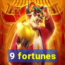 9 fortunes