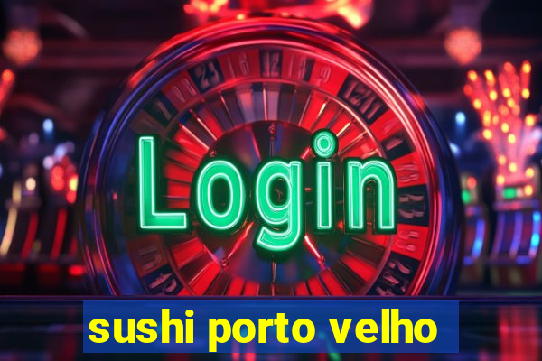 sushi porto velho