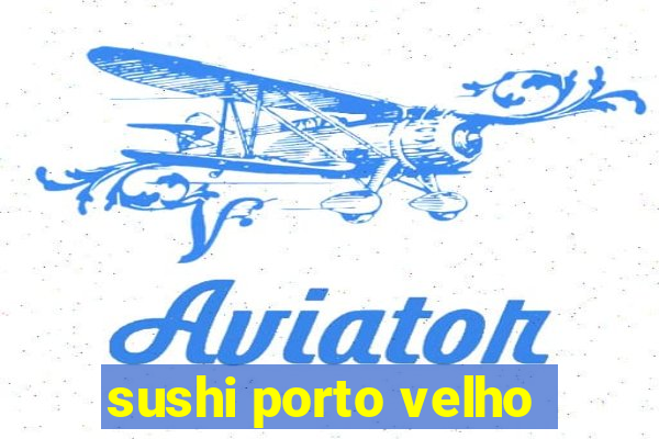 sushi porto velho