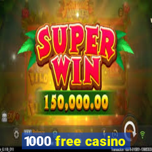 1000 free casino