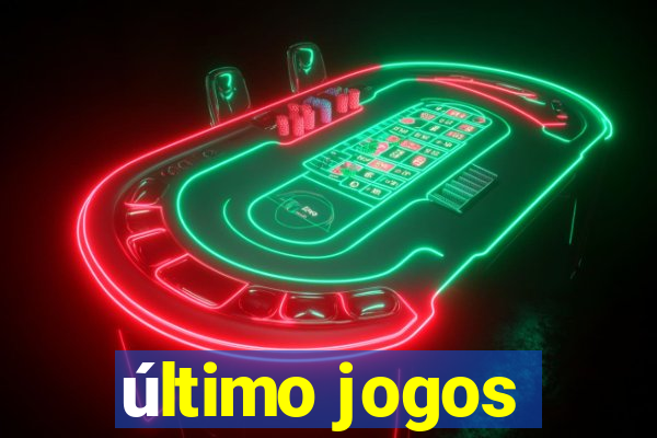 último jogos