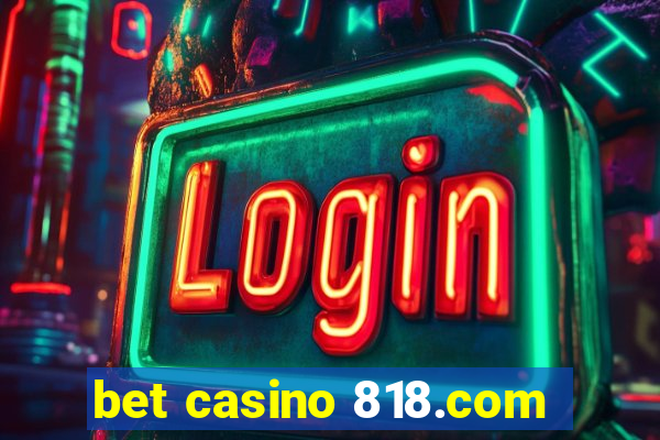 bet casino 818.com