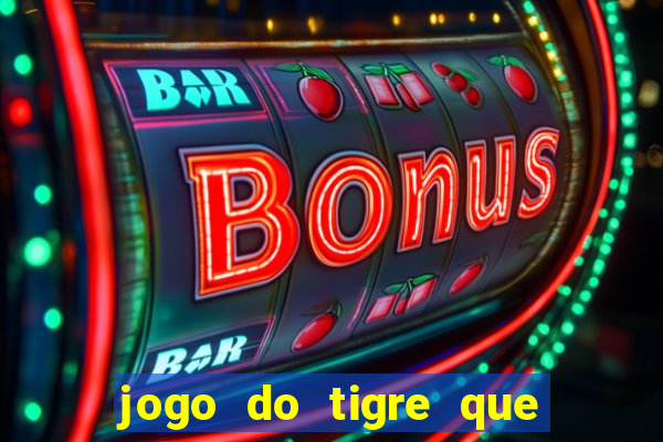 jogo do tigre que ganha bonus