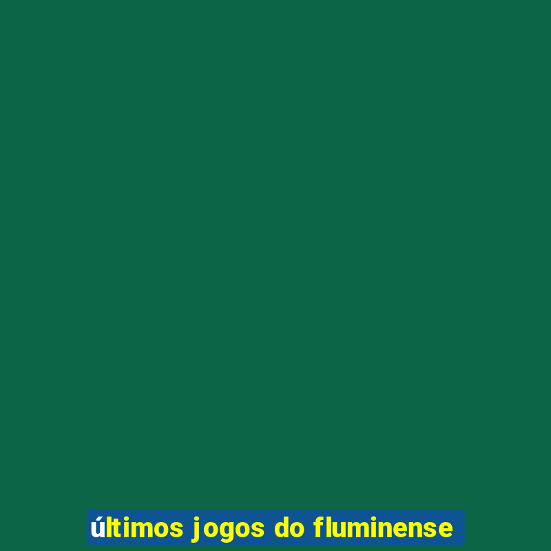 últimos jogos do fluminense