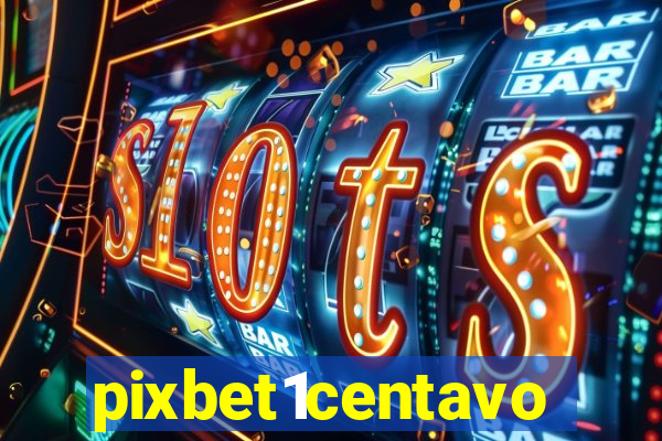 pixbet1centavo