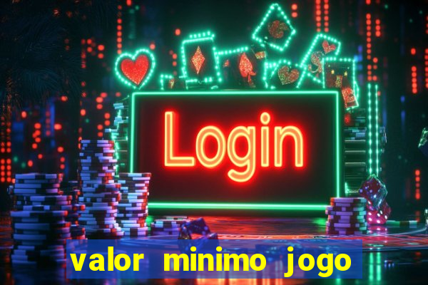 valor minimo jogo do tigre