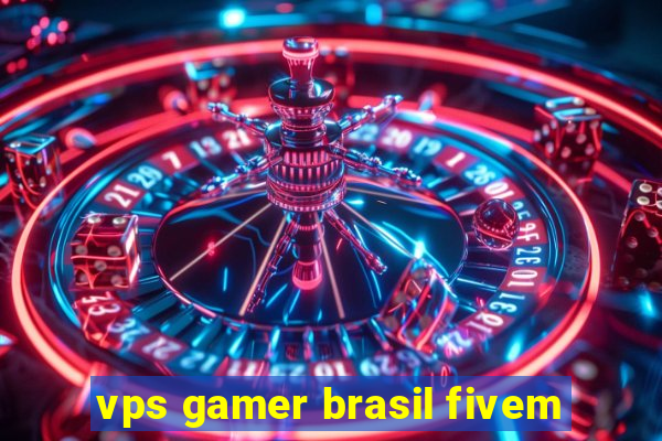 vps gamer brasil fivem