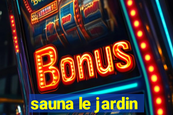 sauna le jardin