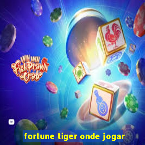 fortune tiger onde jogar