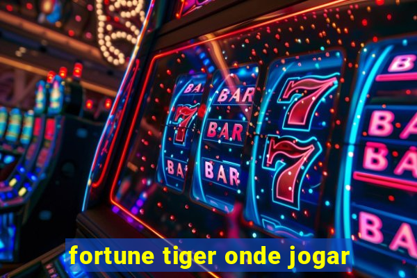 fortune tiger onde jogar