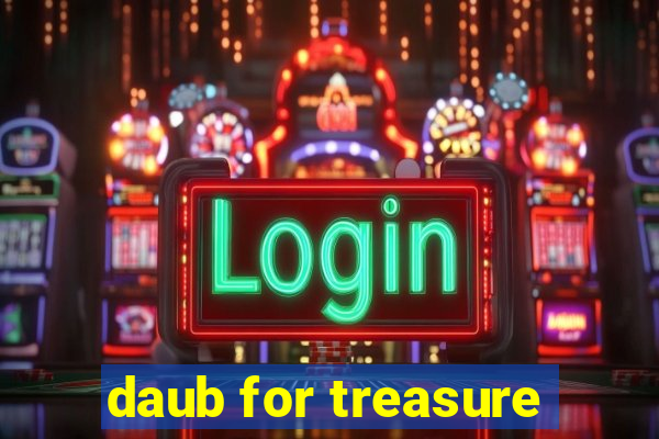 daub for treasure