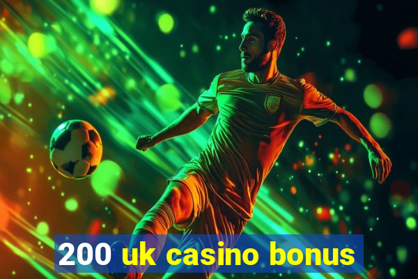 200 uk casino bonus