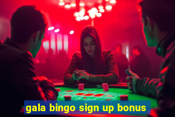 gala bingo sign up bonus