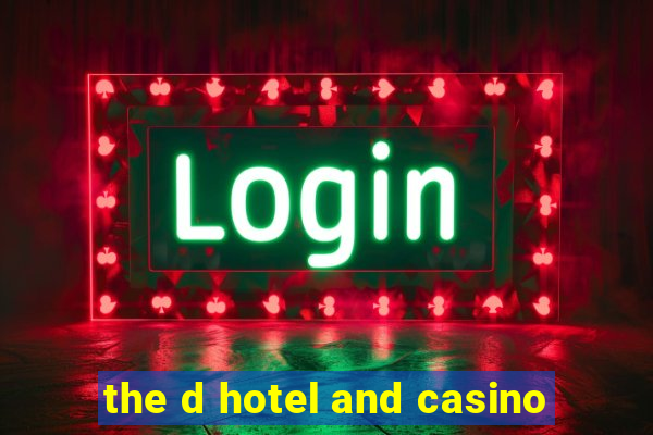 the d hotel and casino