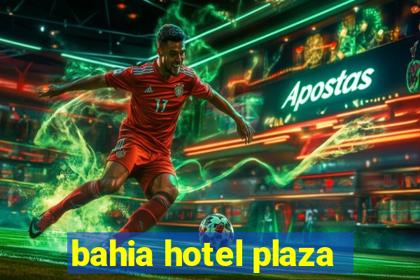 bahia hotel plaza