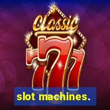 slot machines.