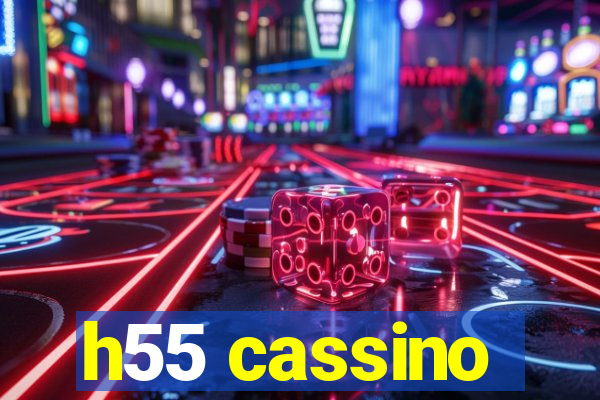 h55 cassino