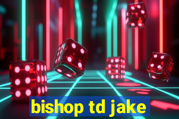 bishop td jake