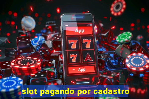 slot pagando por cadastro