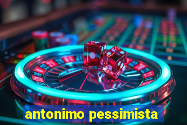 antonimo pessimista