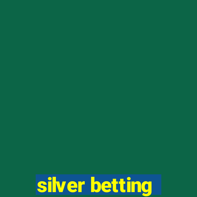 silver betting