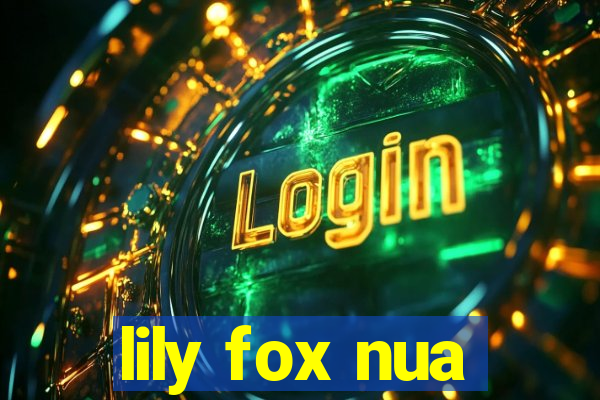 lily fox nua