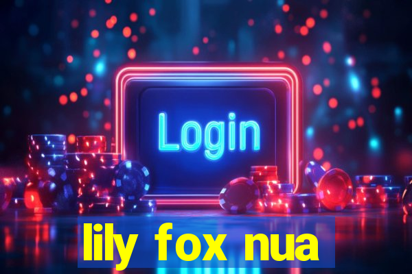 lily fox nua