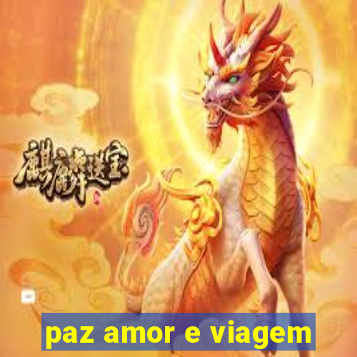 paz amor e viagem