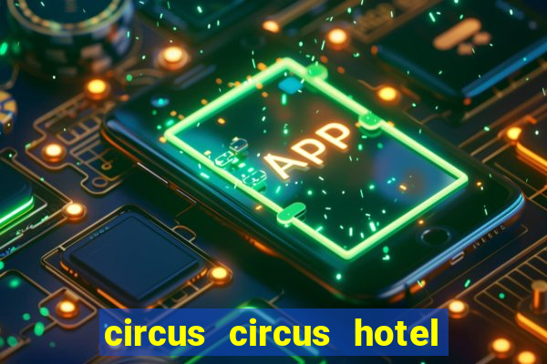 circus circus hotel casino and theme park