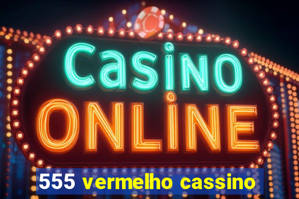 555 vermelho cassino