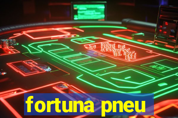 fortuna pneu