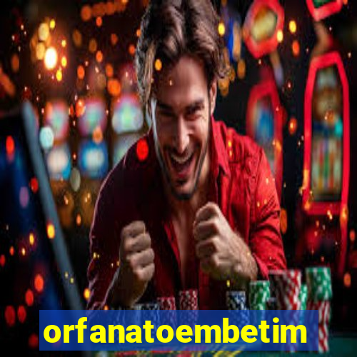 orfanatoembetim