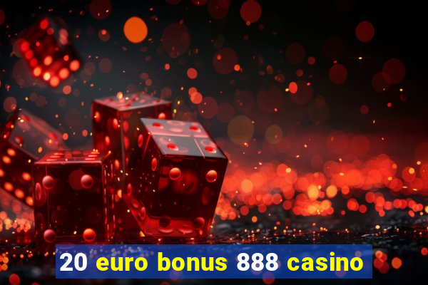 20 euro bonus 888 casino