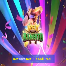 bet889.bet 茅 confi谩vel