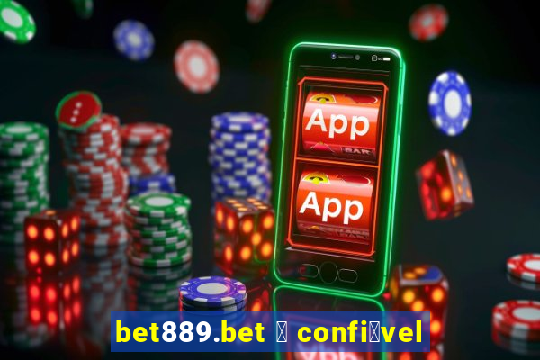 bet889.bet 茅 confi谩vel