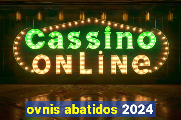 ovnis abatidos 2024