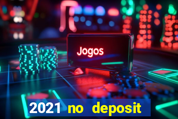 2021 no deposit casino bonus