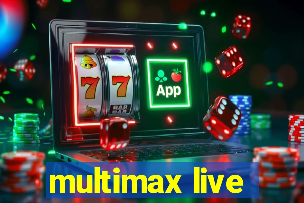 multimax live