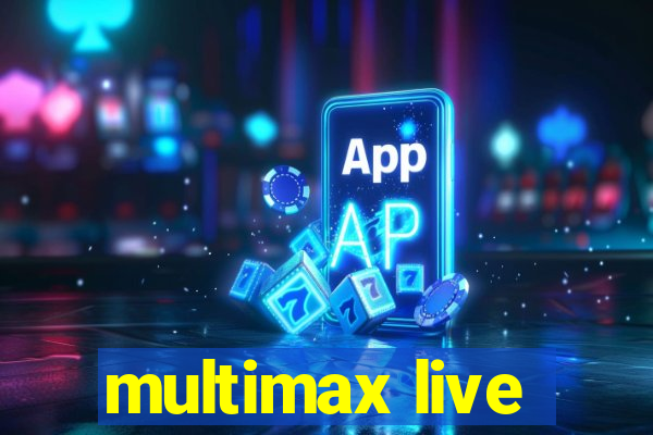 multimax live