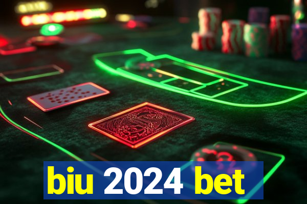 biu 2024 bet