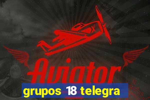 grupos 18 telegra