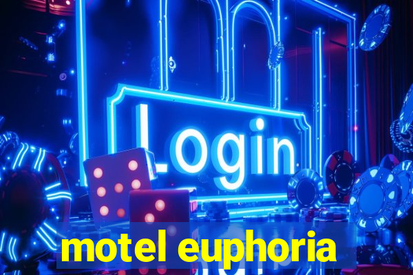 motel euphoria