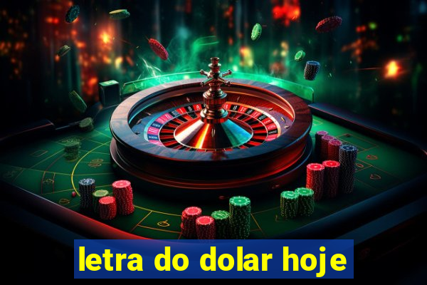 letra do dolar hoje