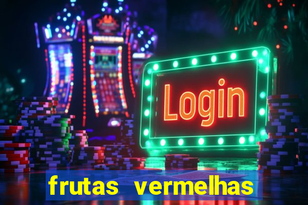 frutas vermelhas nomes e fotos