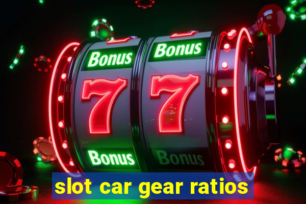 slot car gear ratios