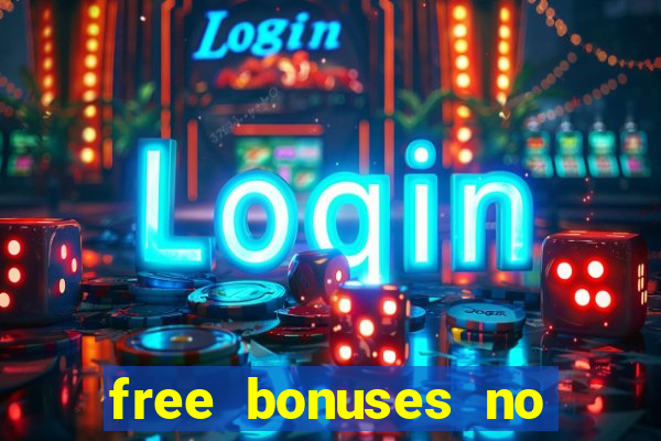 free bonuses no deposit casinos