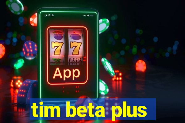 tim beta plus