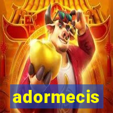 adormecis