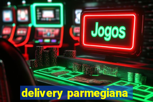 delivery parmegiana