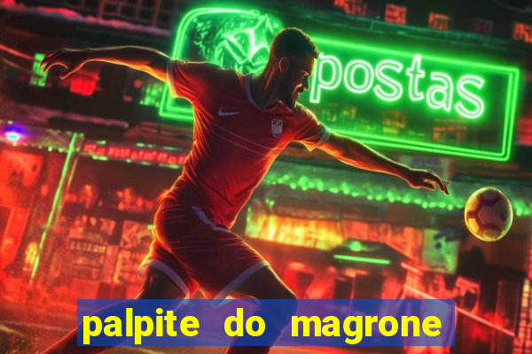 palpite do magrone para hoje